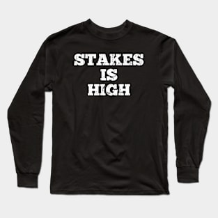 Adult Humor Stakes is High Cool Long Sleeve T-Shirt